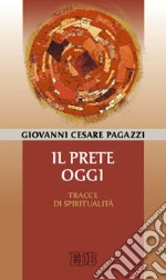 Il Prete oggi. Tracce di spiritualità libro