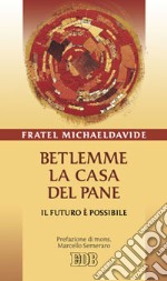 Betlemme, la casa del pane. Il futuro è possibile libro