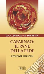 Cafarnao: il pane della fede. Diventare discepoli libro