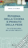 Riforma della Chiesa e primato della fede. Per un'ermeneutica del concilio Vaticano II libro