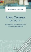 Una Chiesa di tutti. Sinodalità, partecipazione e corresponsabilità libro