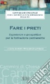 Fare i preti. Esperienze e prospettive per la formazione permanente libro