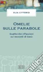 Omelie sulle parabole. Quattordici riflessioni sui racconti di Gesù libro