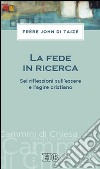 La fede in ricerca. Sei riflessioni sull'essere e l'agire cristiano libro di John de Taizé