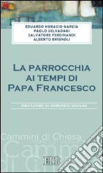 La parrocchia ai tempi di papa Francesco libro