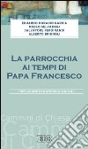 La parrocchia ai tempi di papa Francesco libro