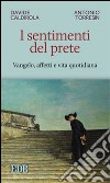 I sentimenti del prete. Vangelo, affetti e vita quotidiana libro di Caldirola Davide Torresin Antonio