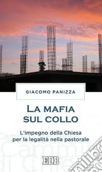 La mafia sul collo. L'impegno della Chiesa per la legalità nella pastorale libro