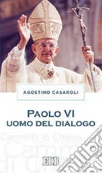 Paolo VI uomo del dialogo