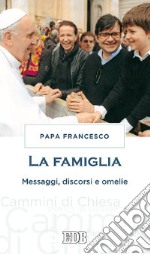 La famiglia. Messaggi, discorsi e omelie libro