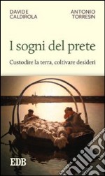 I sogni del prete. Custodire la terra, coltivare desideri libro