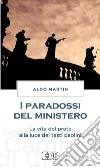 I paradossi del ministero. La vita del prete alla luce dei testi paolini libro di Martin Aldo