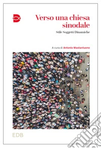 Verso una Chiesa sinodale. Stile soggetti dinamiche libro