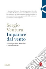 Imparare dal vento. Sulle tracce della sinodalità di papa Francesco libro