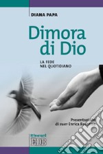 Dimora di Dio. La fede nel quotidiano libro