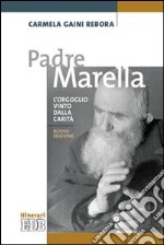 Padre Marella. L'orgoglio vinto dalla carità libro