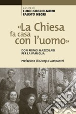 «La Chiesa fa casa con l'uomo». Don Primo Mazzolari per la famiglia libro