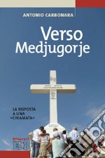 Verso Medjugorje. La risposta a una «chiamata» libro