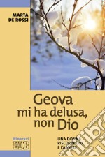 Geova mi ha delusa, non Dio. Una donna riscopre Dio e l'amore libro