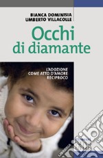 Occhi di diamante. L'adozione come atto d'amore reciproco libro