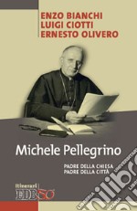 Michele Pellegrino. Padre della chiesa padre della città libro