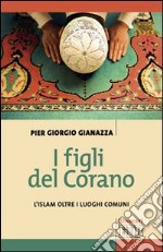 I figli del Corano. L'islam oltre i luoghi comuni libro