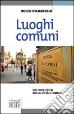 Luoghi comuni. Un tour etico nella città di Roma libro