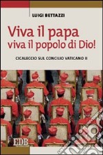 Viva il Papa, viva il popolo di Dio! Cicaleccio sul Concilio Vaticano II libro