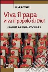 Viva il Papa, viva il popolo di Dio! Cicaleccio sul Concilio Vaticano II libro