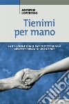 Tienimi per mano. La relazione con il paziente terminale nell'esperienza di un hospice libro di Loperfido Antonio