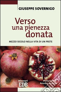 Verso una pienezza donata. Mezzo secolo nella vita di un prete libro