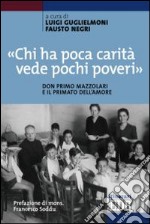 «Chi ha poca carità vede pochi poveri». Don Primo Mazzolari e il primato dell'amore libro