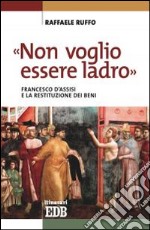 «Non voglio essere ladro». Francesco d'Assisi e la restituzione dei beni libro