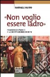 «Non voglio essere ladro». Francesco d'Assisi e la restituzione dei beni libro di Ruffo Raffaele