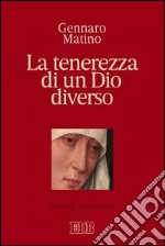 La tenerezza di un Dio diverso libro