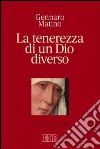 La tenerezza di un Dio diverso libro