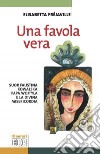 Una favola vera. Suor Faustina Kowalska, papa Wojtyla e la divina misericordia libro