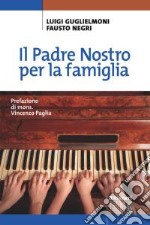 Il Padre Nostro per la famiglia libro