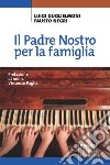 Il Padre Nostro per la famiglia libro