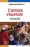 L'amore viscerale. Maria di Nazaret e il grembo di Dio libro di Segoloni Ruta Simona