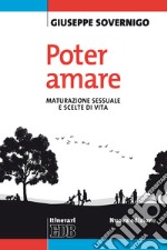 Poter amare. Maturazione sessuale e scelte di vita. Nuova ediz. libro