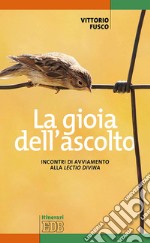 La gioia dell'ascolto. Incontri di avviamento alla «lectio divina» libro