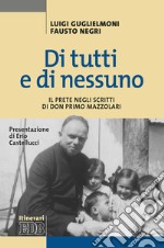 Di tutti e di nessuno. Il prete negli scritti di don Primo Mazzolari libro