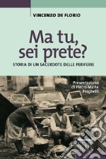 Ma tu, sei prete? Storia di un sacerdote delle periferie