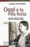 Oggi è la mia festa. Benedetta Bianchi Porro nel ricordo della madre. Nuova ediz. libro di Gaini Rebora Carmela