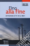 Fino alla fine. Meditazioni ai piedi della croce libro