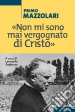 «Non mi sono mai vergognato di Cristo» libro