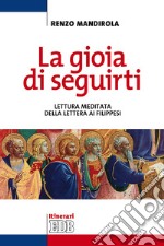 La gioia di seguirti. Lettura meditata della Lettera ai Filippesi libro