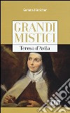 Teresa d'Avila. Grandi mistici libro