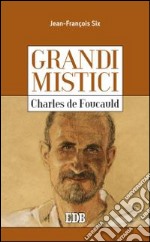 Charles de Foucauld. Grandi mistici